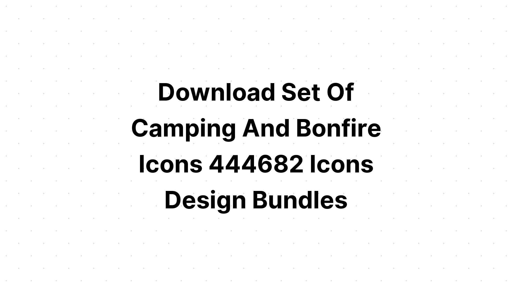 Download Bonfire Camping Icons And Monograms SVG File